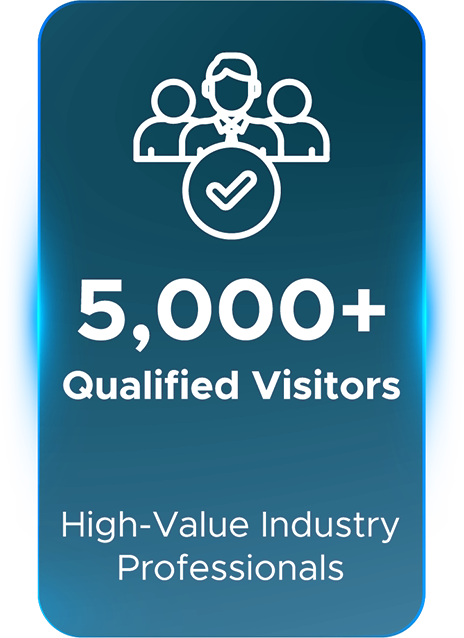 5,000+ Qualified Visitors, High-Value Industry Professionals